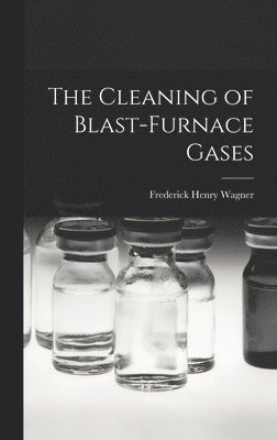 Frederick Henry Wagner - Cleaning of Blast-Furnace Gases, Inbunden