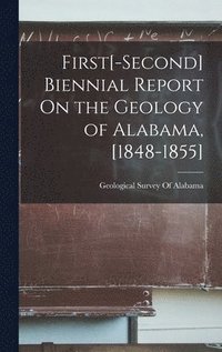 bokomslag First[-Second] Biennial Report On the Geology of Alabama, [1848-1855]