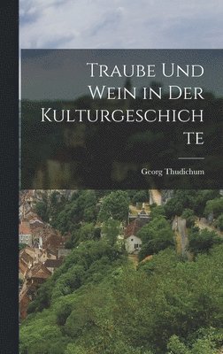 bokomslag Traube und Wein in der Kulturgeschichte