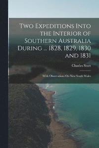 bokomslag Two Expeditions Into the Interior of Southern Australia During ... 1828, 1829, 1830 and 1831