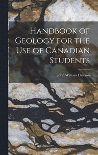 bokomslag Handbook of Geology for the Use of Canadian Students
