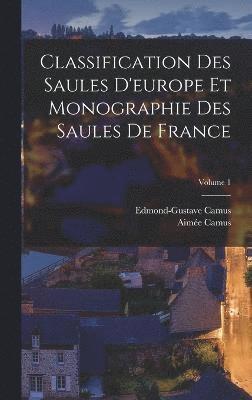 Classification Des Saules D'europe Et Monographie Des Saules De France; Volume 1 1
