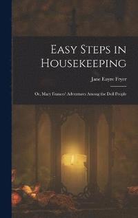 bokomslag Easy Steps in Housekeeping; Or, Mary Frances' Adventures Among the Doll People