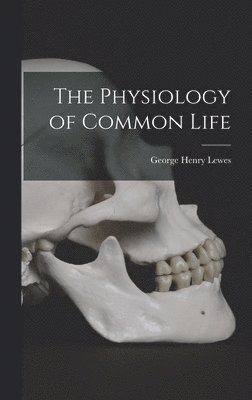George Henry Lewes - Physiology of Common Life, Inbunden