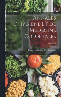 Annales D'hygiène Et De Médecine Coloniales; Volume 8 1