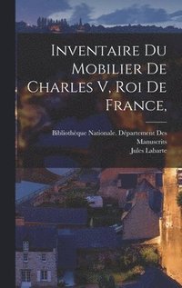 bokomslag Inventaire Du Mobilier De Charles V, Roi De France,