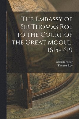 William Foster, Thomas Roe - Embassy of Sir Thomas Roe to the Court of the Great Mogul, 1615-1619, Häftad
