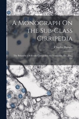 Monograph On the Sub-Class Cirripedia 1