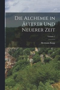 bokomslag Die Alchemie in lterer Und Neuerer Zeit; Volume 2