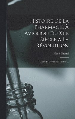 Histoire De La Pharmacie  Avignon Du Xiie Sicle a La Rvolution 1