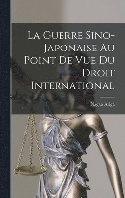 bokomslag La Guerre Sino-Japonaise Au Point De Vue Du Droit International