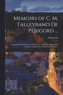 Stewarton - Memoirs of C. M. Talleyrand De Périgord ..., Häftad