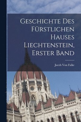 Geschichte Des Frstlichen Hauses Liechtenstein, Erster Band 1