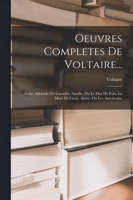 Oeuvres Completes De Voltaire...