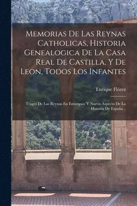 bokomslag Memorias De Las Reynas Catholicas, Historia Genealogica De La Casa Real De Castilla, Y De Leon, Todos Los Infantes