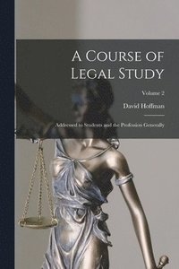 bokomslag A Course of Legal Study: Addressed to Students and the Profession Generally; Volume 2