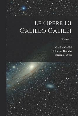 Le Opere Di Galileo Galilei; Volume 1 1