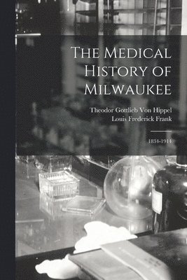 The Medical History of Milwaukee 1