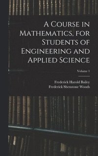 bokomslag A Course in Mathematics, for Students of Engineering and Applied Science; Volume 1