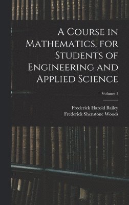 A Course in Mathematics, for Students of Engineering and Applied Science; Volume 1 1