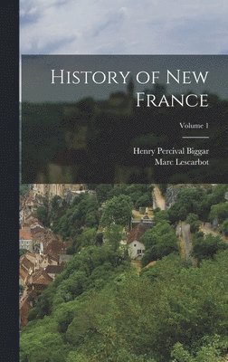 bokomslag History of New France; Volume 1