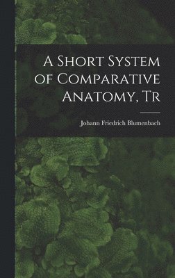 bokomslag A Short System of Comparative Anatomy, Tr