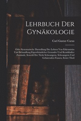 Carl Gustav Carus - Lehrbuch Der Gynäkologie, Häftad