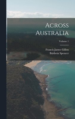 bokomslag Across Australia; Volume 1