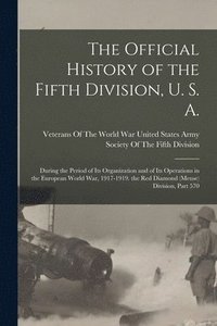 bokomslag The Official History of the Fifth Division, U. S. A.