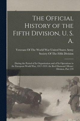 The Official History of the Fifth Division, U. S. A. 1