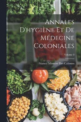 Annales D'hygine Et De Mdecine Coloniales; Volume 8 1