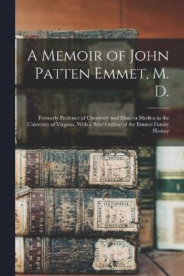 A Memoir of John Patten Emmet, M. D. 1