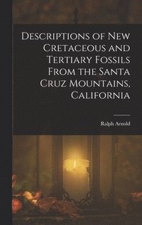 bokomslag Descriptions of New Cretaceous and Tertiary Fossils From the Santa Cruz Mountains, California