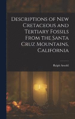 Descriptions of New Cretaceous and Tertiary Fossils From the Santa Cruz Mountains, California 1