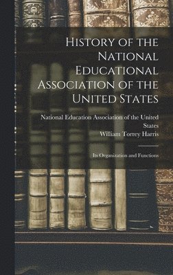 William Torrey Harris - History of the National Educational Association of the United States, Inbunden