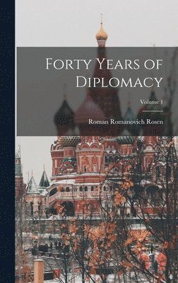 Forty Years of Diplomacy; Volume 1 1
