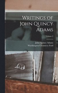 bokomslag Writings of John Quincy Adams; Volume 2