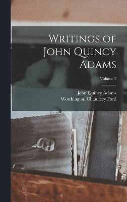 Writings of John Quincy Adams; Volume 2 1