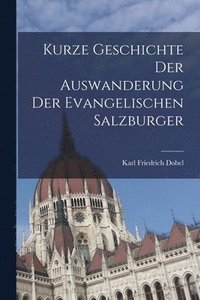 bokomslag Kurze Geschichte Der Auswanderung Der Evangelischen Salzburger