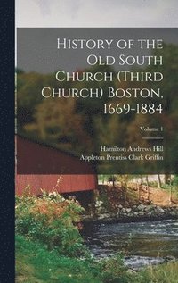 bokomslag History of the Old South Church (Third Church) Boston, 1669-1884; Volume 1
