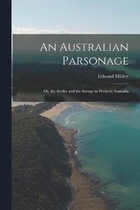 bokomslag An Australian Parsonage; Or, the Settler and the Savage in Western Australia