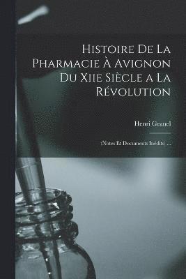 bokomslag Histoire De La Pharmacie  Avignon Du Xiie Sicle a La Rvolution