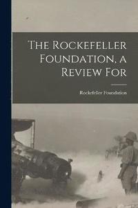 bokomslag The Rockefeller Foundation, a Review For