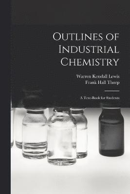 Frank Hall Thorp, Warren Kendall Lewis - Outlines of Industrial Chemistry, Häftad