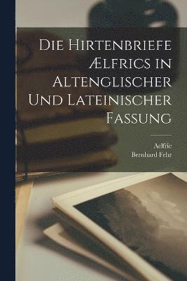 Die Hirtenbriefe lfrics in Altenglischer Und Lateinischer Fassung 1