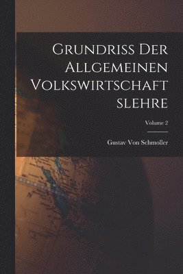 Gustav Von Schmoller - Grundriss Der Allgemeinen Volkswirtschaftslehre; Volume 2, Häftad