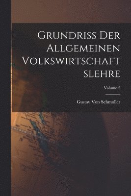 Grundriss Der Allgemeinen Volkswirtschaftslehre; Volume 2 1