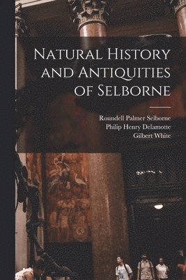 Francis Trevelyan Buckland, Gilbert White, Roundell Palmer Selborne - Natural History and Antiquities of Selborne, Häftad