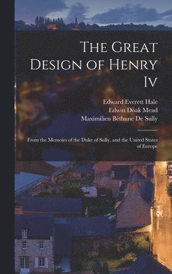 Edward Everett Hale, Edwin Doak Mead, Maximilien Béthune de Sully - Great Design of Henry Iv, Inbunden