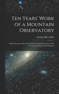 bokomslag Ten Years' Work of a Mountain Observatory